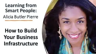 Alicia Butler Pierre How to Develop Your Business Infrastructure, Learning from Smart People Podcast