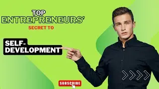 Top Entrepreneurs' Secrets to Self Development