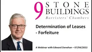 Edward Denehan - Determination of Leases - Forfeiture - Webinar 7th April 2022