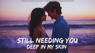 💖 Still Needing You, Deep in My Skin 💖 | Romantic Love Ballad (Lyric Video)