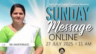 Daiva Shakti Calvary Prardhana Mandiram || SUNDAY MESSAGE || 27 JULY 2025 || SIS. MARYGRACE ||