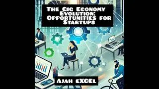 Gig Economy Evolution: Opportunities for Startups. - Ajah Excel
