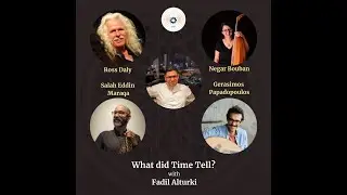 Ep100: What did Time Tell? with Ross Daly, Negar Bouban, Salah Eddin Maraqa & Gerasimos Papadopoulos