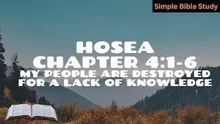 Hosea 4:1-6 Destroyed for a lack of knowledge | Simple Bible Study