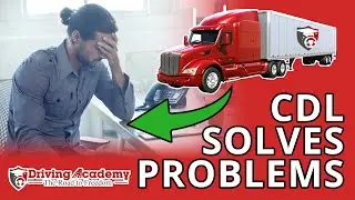 What Problems Can a CDL Solve? - Trucking with Driving Academy