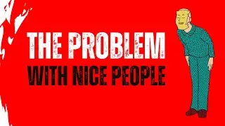 THE PROBLEM WITH NICE PEOPLE &ndash; AND WHY YOU SHOULDN&rsquo;T BE ONE