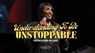 Understanding To Be Unstoppable | Pastor Glenda Williams | Riverhills Church Tampa