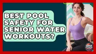 Best Pool Safety For Senior Water Workouts? - Senior Fitness Simplified