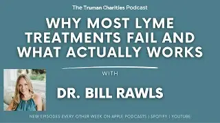 Why Most Lyme Treatments Fail, And What Actually Works | Dr. Bill Rawls