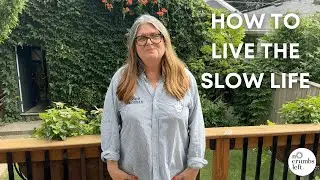 How to Live The Slow Life with Teri - nocrumbsleft