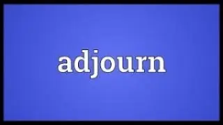 Adjourn Meaning/Definition, Dictionary/Words