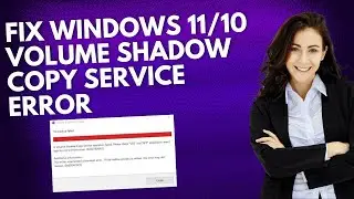 How To Fix Windows 11/10 Volume Shadow Copy Service Error