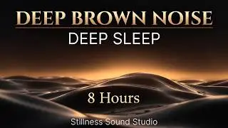 Deep Brown Noise for Deep Sleep  - 8 hours