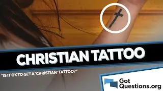 Is it ok to get a “Christian” Tattoo?  |  GotQuestions.org