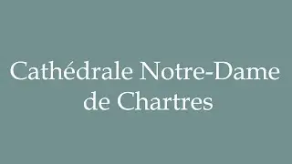 How to Pronounce ''Cath&eacute;drale Notre-Dame de Chartres'' Correctly in French