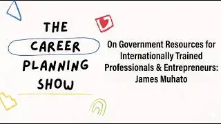 21. On Government Resources for Internationally Trained Professionals and Entrepreneurs: James Mu...