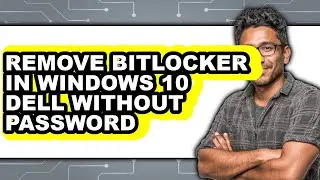 How to Remove Bitlocker in Windows 10 Dell Without Password - Easy Guide
