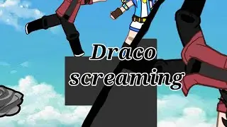 draco screaming