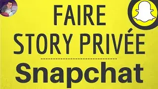 STORY en Priv&eacute; sur SNAPCHAT, comment faire une secret Story sur Snap