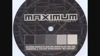 Android & Victor Strogonov - My House (MAXIMUM) [MAXMIN 055]