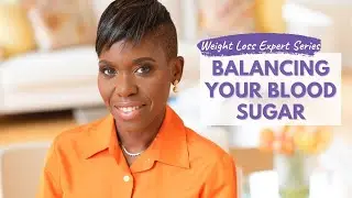 Weight Loss Expert Series: Balancing Your Blood Sugar