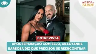 Após separação, Gracyanne diz que precisou se reencontrar | Melhor da Tarde