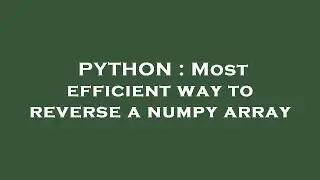PYTHON : Most efficient way to reverse a numpy array