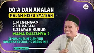 DO’A & AMALAN MALAM NISFU SYA’BAN! Dosa Diampuni Kecuali 10 Orang Ini! KH Toha Abrori