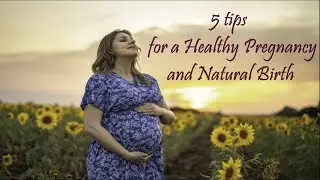 5 Tips for Healthy Pregnancy and Natural Birth I Pregnancy Do's and Don'ts