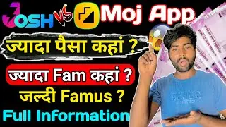 Josh Vs Moj App | ज़ायदा पैसा कहां ? | ज़ायदा Fam कहां ? | ज़ल्दी Famous ? | Full Information !!