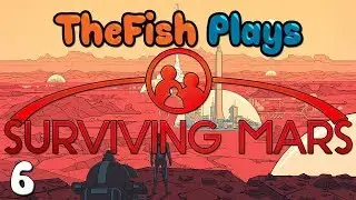 TheFish Plays - Surviving Mars - Part 6 (New Domes, Shortages)