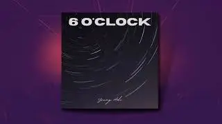 Young Adi - 6 O&rsquo;Clock (Slowed & Reverb)