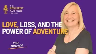 Teri Brown on Love, Loss, and the Power of Adventure