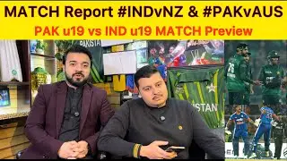 IND vs NZ & PAK vs AUS match Report | Pak Vs IND u19 Worldcup Match Preview
