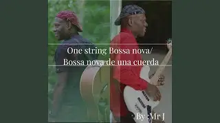 One string Bossa Nova/ Bossa nova de una cuerda