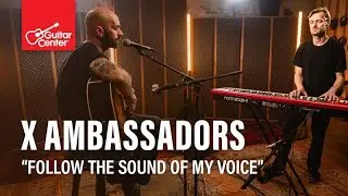 X Ambassadors - &ldquo;Follow the Sound of My Voice&rdquo; (Stripped-Down Live Performance & Interview)