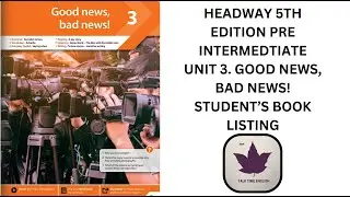 HEADWAY 5TH EDITION PRE INTERMEDTIATE UNIT 3  GOOD NEWS, BAD NEWS! STUDENT&rsquo;S BOOK LISTING