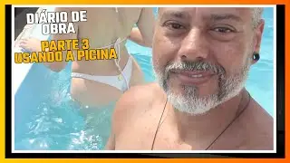 DIÁRIO DE OBRA EP 3 - PISCINA JÁ PODE SER USADA E USEI!