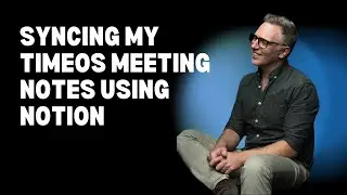 Syncing my TimeOS Meeting Notes Into My Custom Digital Operating System Using Notion