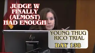 Young Thug RICO Trial - Day 138 - Ms Love simply can't stop lying, Judge W. Finally (almost) had it.