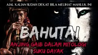 BAHUTAI, ANJING GAIB DALAM MITOLOGI SUKU DAYAK