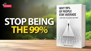 Why 99% of People Stay Average &mdash; And How to Escape the Trap | Audiobook