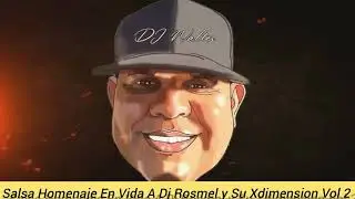 Salsa Homenaje En Vida A Dj Rosmel y Su Xdimension Vol 2