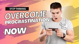 Stop Thinking, Start Doing! Overcome Procrastination Now!