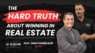The Hard Truth About Winning in Real Estate w/ Greg Harrelson