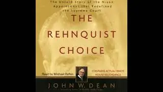 Rehnquist Choice: The Untold Story of the Nixon Appointment that Red - John W. Dean
