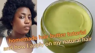 HOMEMADE HAIR BUTTER FOR SOFT NATURAL HAIR /how I apply my hair products for healthy hair growth