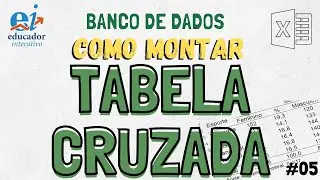 Como Montar uma Tabela Cruzada no Excel (Cruzamentos de Dados) - Banco de Dados (5-8)