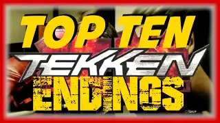 Top Ten Tekken Endings - From T1 to TTT2