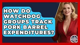 How Do Watchdog Groups Track Pork Barrel Expenditures? - Inside the Legislative Branch